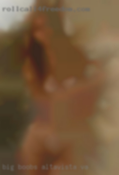 Big boobs, nice ass, pretty Altavista, VA face.