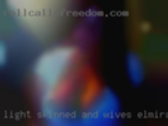 Light skinned wives Elmira and active!