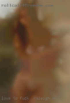 Love to eat pussy and fuck in Raleigh, NC make you squirt.