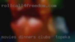 Movies, dinners clubs in Topeka and drinks.