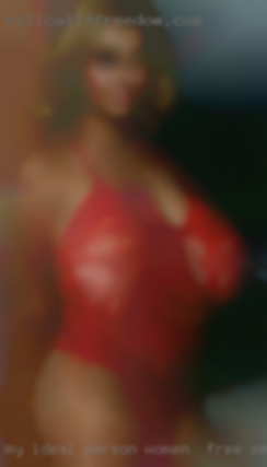 My ideal person women for free sex is someone who is real.